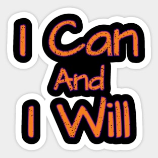 I Can And I Will Sticker